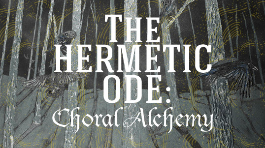 The Hermetic Ode: Choral Alchemy